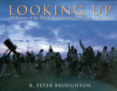 Looking up : a history of the Royal Astronomical Society of Canada