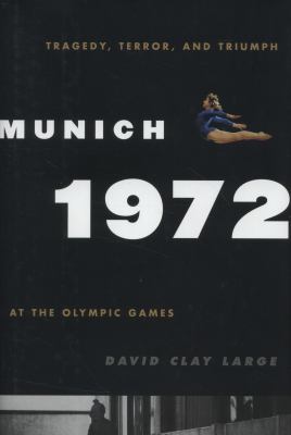 Munich 1972 : tragedy, terror, and triumph at the Olympic Games