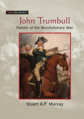 John Trumbull : painter of the Revolutionary War