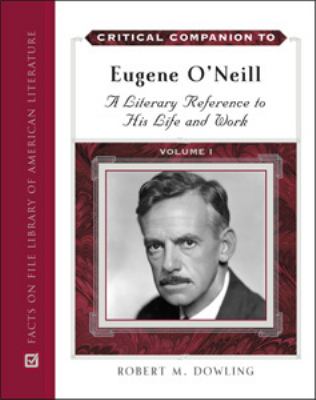 Critical companion to Eugene O'Neill : a literary reference to his life and work