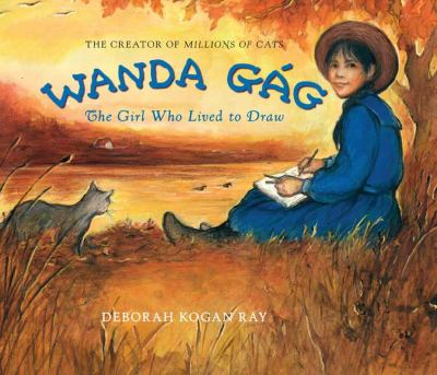 Wanda Gág : the girl who lived to draw