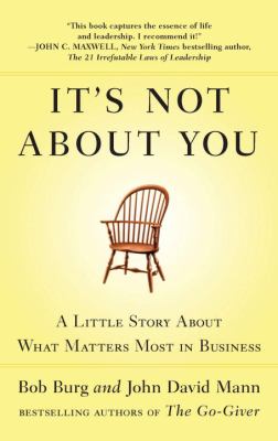 It's not about you : a little story about what matters most in business