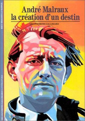 Malraux, la création d'un destin