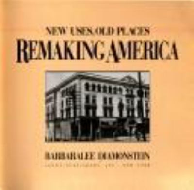 Remaking America : new uses, old places