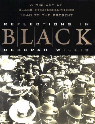 Reflections in Black : a history of Black photographers 1840 to the present