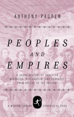 Peoples and empires : a short history of European migration, exploration, and conquest, from Greece to the present