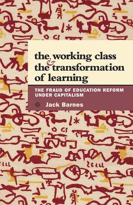 The working class & the transformation of learning : the fraud of education reform under capitalism