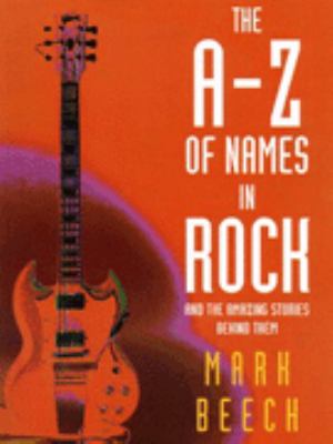 The A-Z of names in rock and the amazing stories behind them