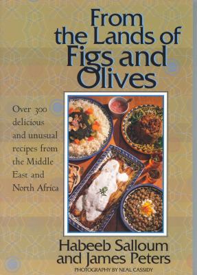 From the land of figs and olives : over 300 delicious and unusual recipes from the Middle East and North Africa