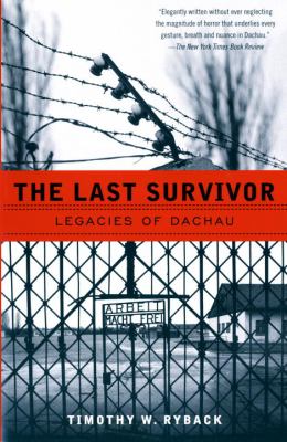 The last survivor : legacies of Dachau