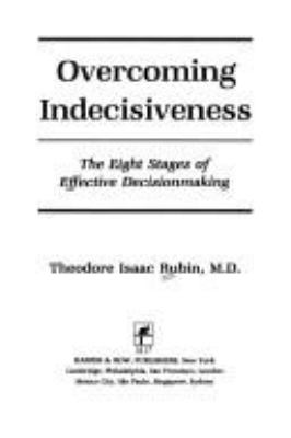 Overcoming indecisiveness : the eight stages of effective decisionmaking