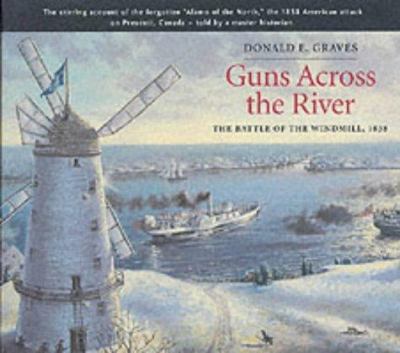 Guns across the river : the battle of the Windmill, 1838