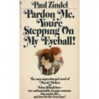 Pardon me, you're stepping on my eyeball! : A novel