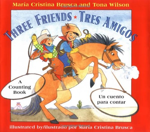 Three friends : a counting book = Tres amigos : un cuento para contar /María Cristina Brusca and Toña Wilson ; illustrated by María Cristina Brusca