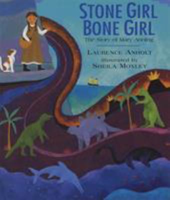 Stone girl, bone girl : a story of Mary Anning of Lyme Regis