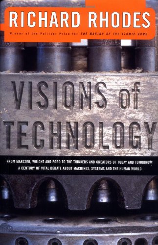 Visions of technology : a century of vital debate about machines, systems, and the human world