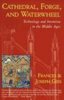 Cathedral, forge, and waterwheel : technology and invention in the Middle Ages