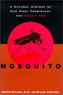 Mosquito : a natural history of our most persistent and deadly foe