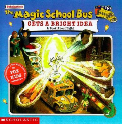 The magic school bus gets a bright idea : a book about light