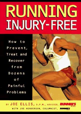 Running injury-free : how to prevent, treat, and recover from dozens of painful problems