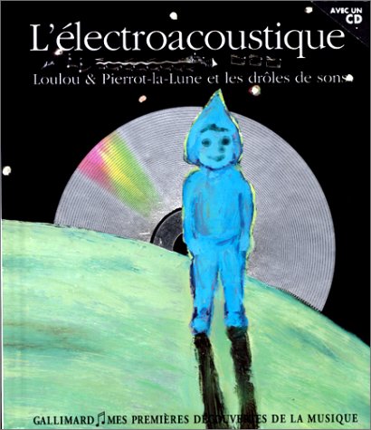 L'électroacoustique : Loulou & Pierrot-la-Lune et les drôles de sons