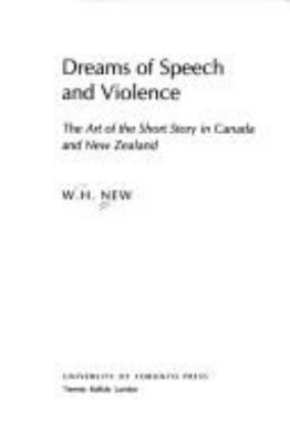 Dreams of speech and violence : the art of the short story in Canada and New Zealand