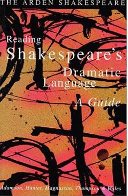 Reading Shakepeare's dramatic language : a guide