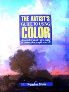 The artist's guide to using color : a complete step-by-step guide in watercolor, acrylic, and oil