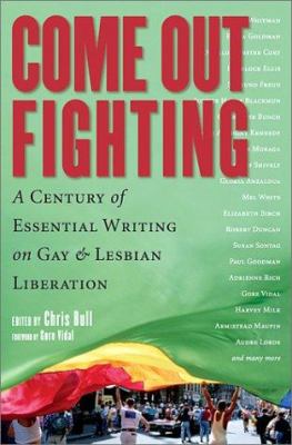 Come out fighting : a century of essential writing on gay and lesbian liberation