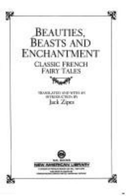 Beauties, beasts, and enchantment : classic French fairy tales ; translated and with an introduction by Jack Zipes.