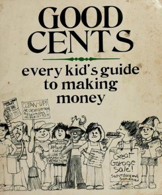 Good cents : every kid's guide to making money