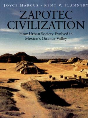Zapotec civilization : how urban society evolved in Mexico's Oaxaca Valley