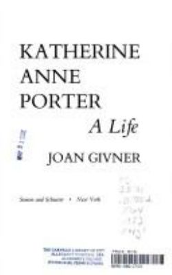 Katherine Anne Porter : a life