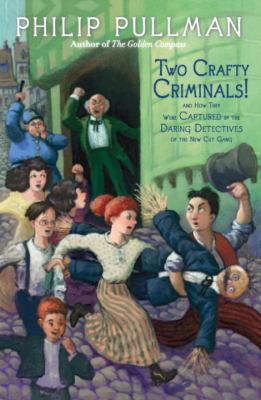 Two crafty criminals! : and how they were captured by the daring detectives of the New Cut Gang ; including Thunderbolt's Waxwork & the gas-fitters' ball