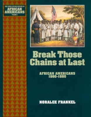 Break those chains at last--African Americans, 1860-1880 : Noralee Frankel