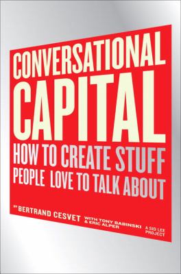 Conversational capital : how to create stuff people love to talk about