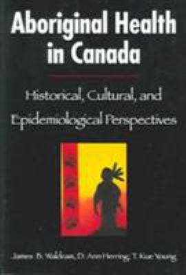 Aboriginal health in Canada : historical, cultural, and epidemiological perspectives