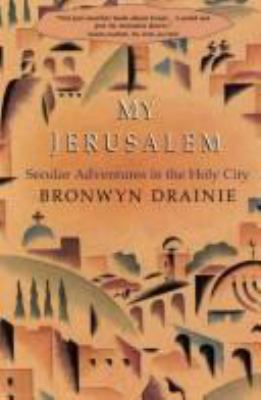 My Jerusalem : secular adventures in the Holy City