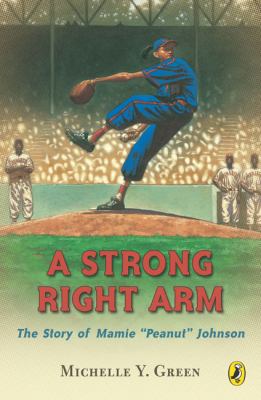 A strong right arm : the story of Mamie "Peanut" Johnson