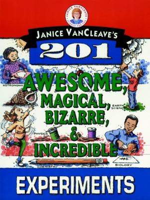 Janice VanCleave's 201 awesome, magical, bizarre, & incredible experiments