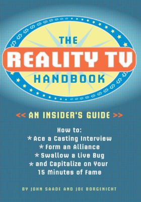The reality TV handbook : an insider's guide : how to--ace a casting interview, form an alliance, swallow a live bug, and capitalize on your 15 minutes of fame