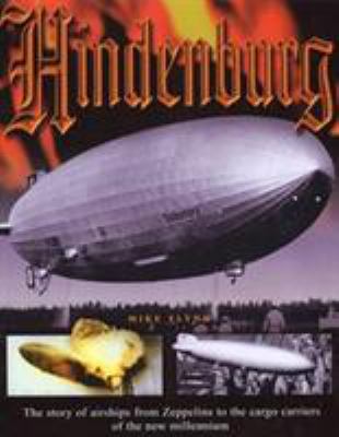 The great airships : the tragedies and triumphs : from the Hindenburg to the cargo carriers of the new millennium