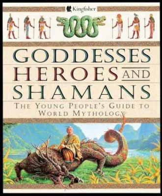 Goddesses, heroes, and shamans : the young people's guide to world mythology