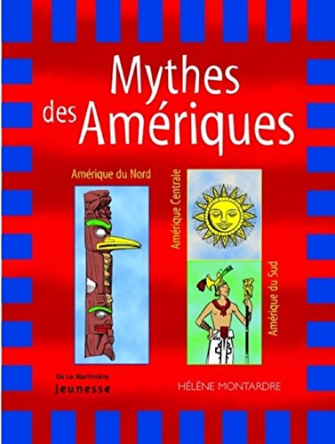Mythes des Amériques : Amérique du Nord, Amérique centrale, Amérique du Sud