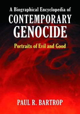 A biographical encyclopedia of contemporary genocide portraits of evil and good