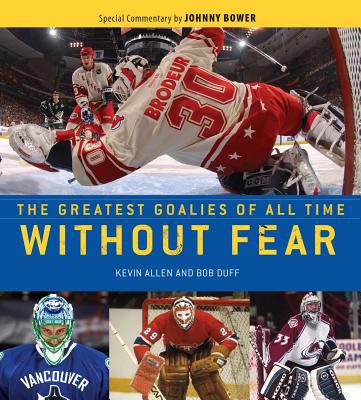 Without fear : the greatest goalies of all time