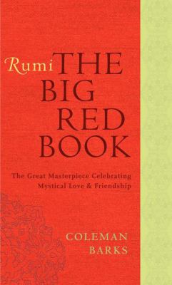 Rumi, The big red book : the great masterpiece celebrating mystical love and friendship