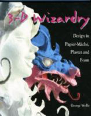 3-D wizardry : design in papier-maché, plaster, and foam