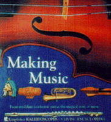 Making music : from reed flute to electric guitar, the magical story of music