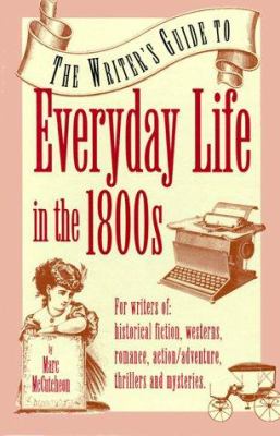 The writer's guide to everyday life in the 1800s